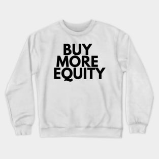 BUY MORE EQUITY Crewneck Sweatshirt